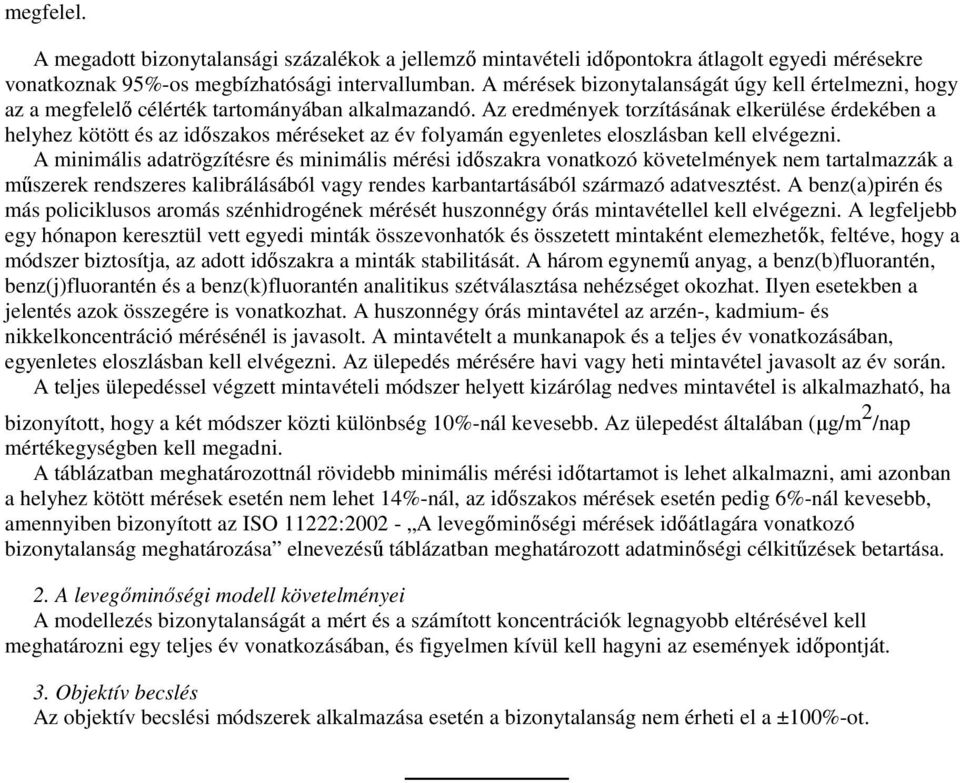 Az eredmények torzításának elkerülése érdekében a helyhez kötött és az idıszakos méréseket az év folyamán egyenletes eloszlásban kell elvégezni.