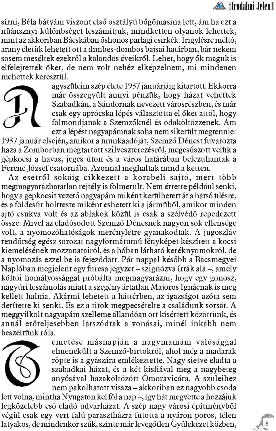 Lehet, hogy õk maguk is elfelejtették õket, de nem volt nehéz elképzelnem, mi mindenen mehettek keresztül. agyszüleim szép élete 1937 januárjáig kitartott.