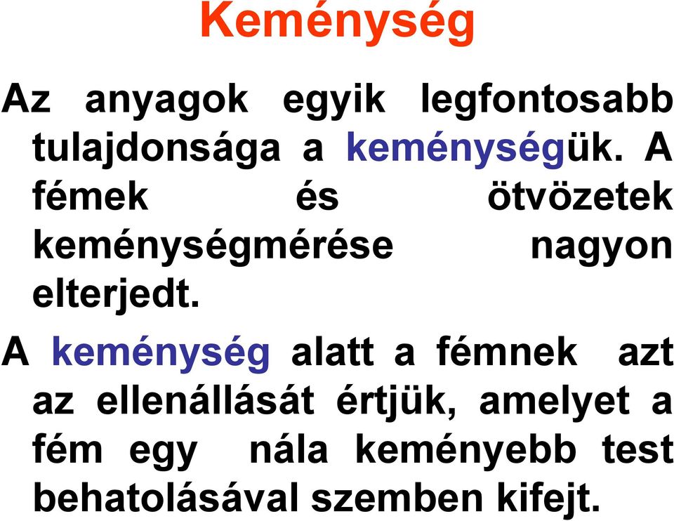 A fémek és ötvözetek keménységmérése nagyon elterjedt.