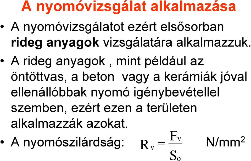 A rideg anyagok, mint például az öntöttvas, a beton vagy a kerámiák jóval