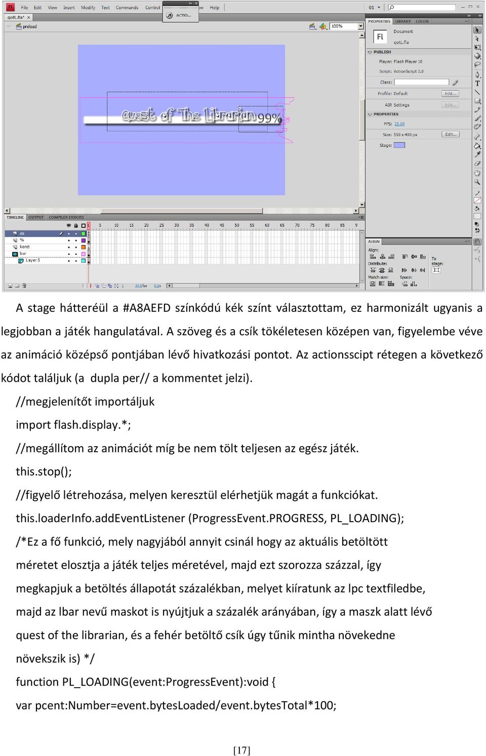 //megjelenítőt importáljuk import flash.display.*; //megállítom az animációt míg be nem tölt teljesen az egész játék. this.