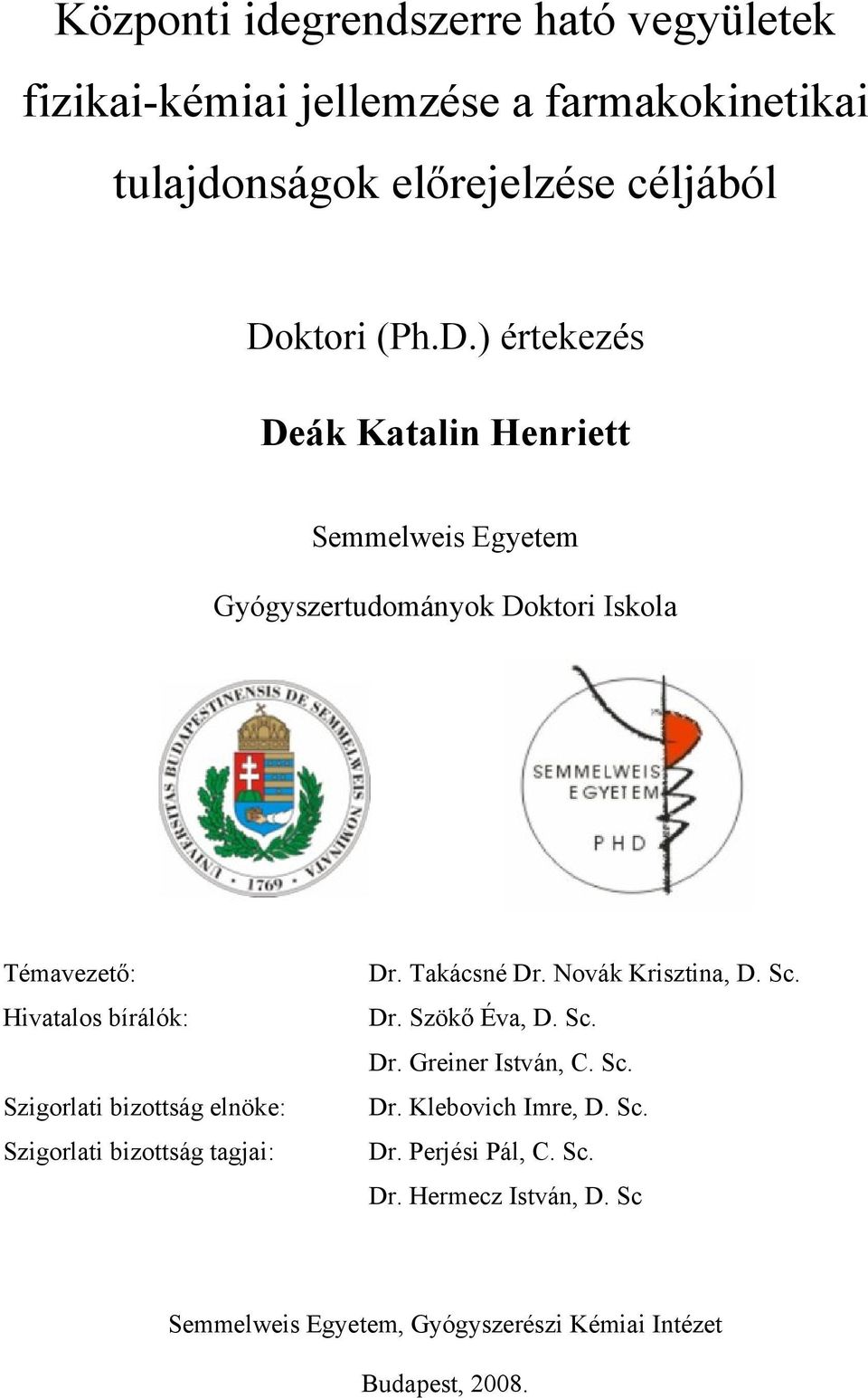 ) értekezés Deák Katalin Henriett Semmelweis Egyetem Gyógyszertudományok Doktori Iskola Témavezető: Hivatalos bírálók: Szigorlati