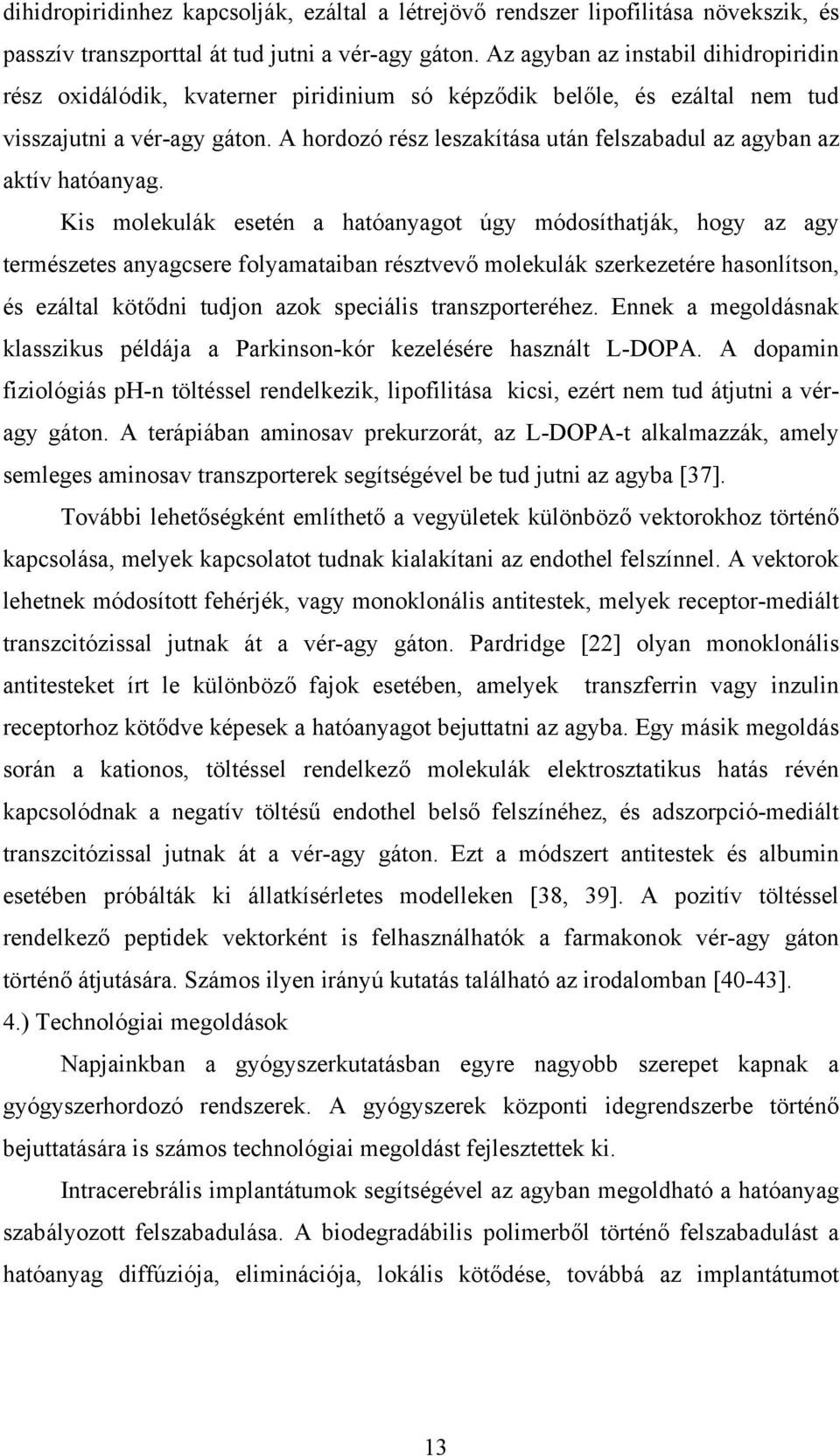 A hordozó rész leszakítása után felszabadul az agyban az aktív hatóanyag.