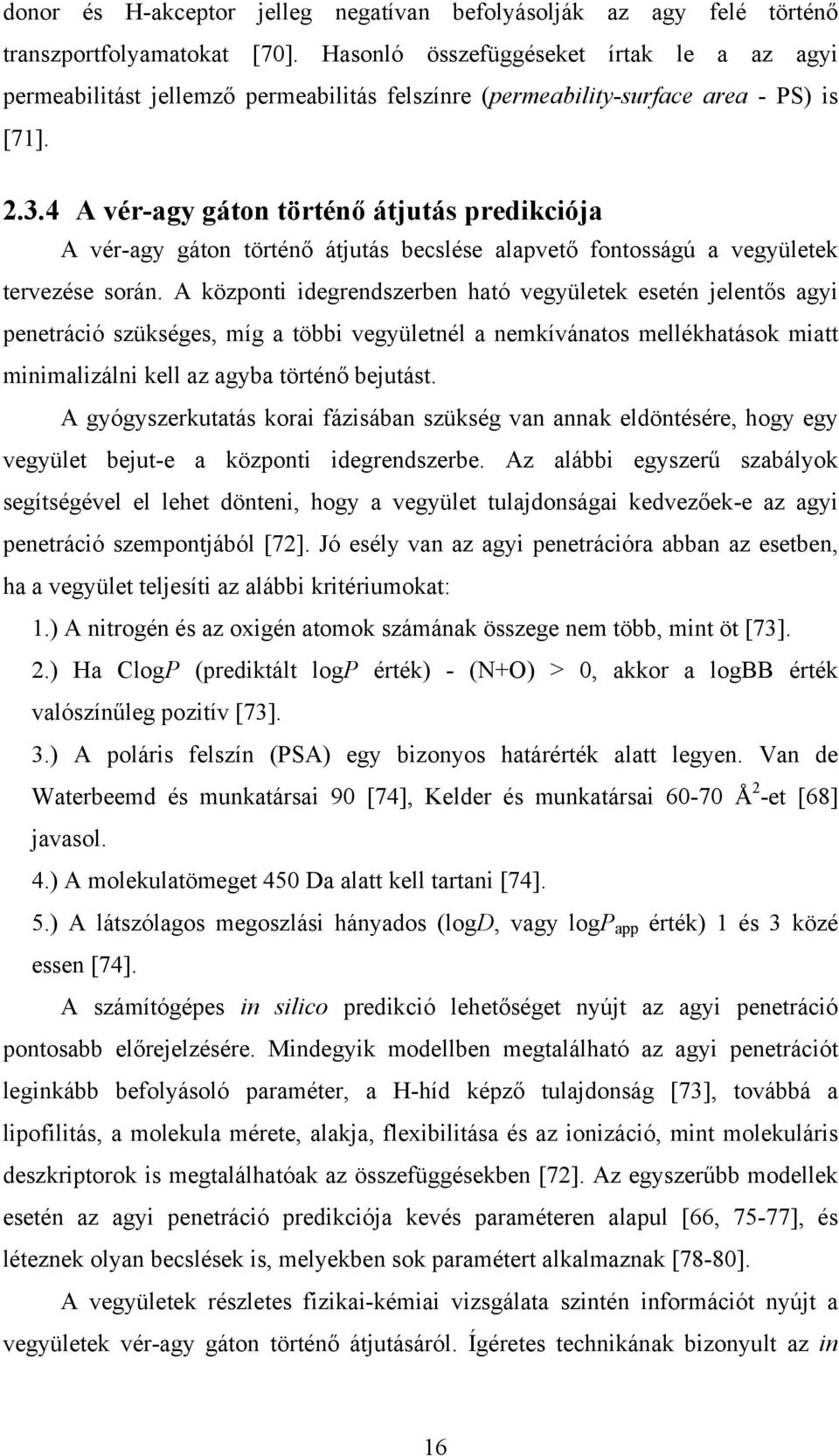 4 A vér-agy gáton történő átjutás predikciója A vér-agy gáton történő átjutás becslése alapvető fontosságú a vegyületek tervezése során.