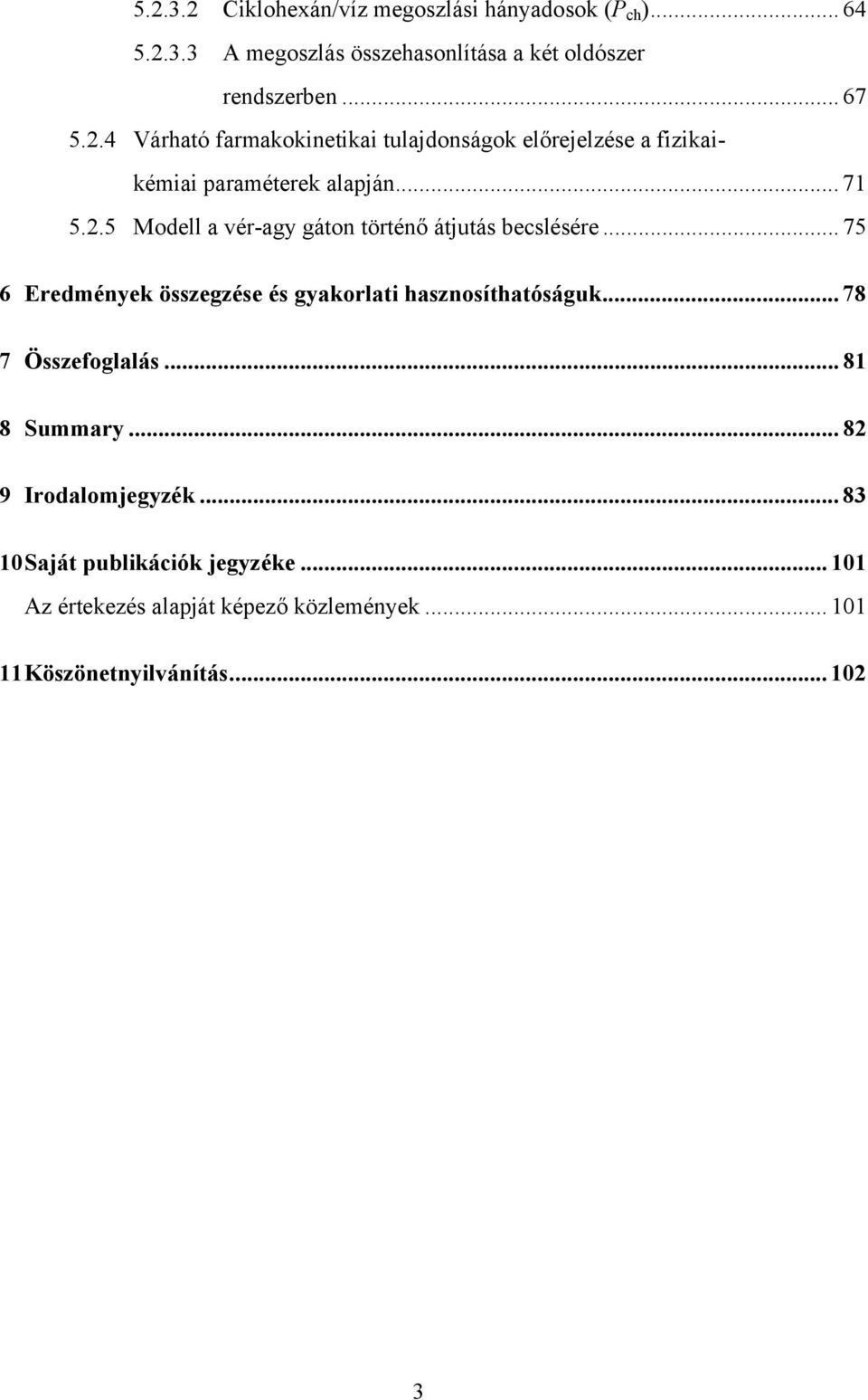 .. 78 7 Összefoglalás... 81 8 Summary... 82 9 Irodalomjegyzék... 83 10 Saját publikációk jegyzéke.