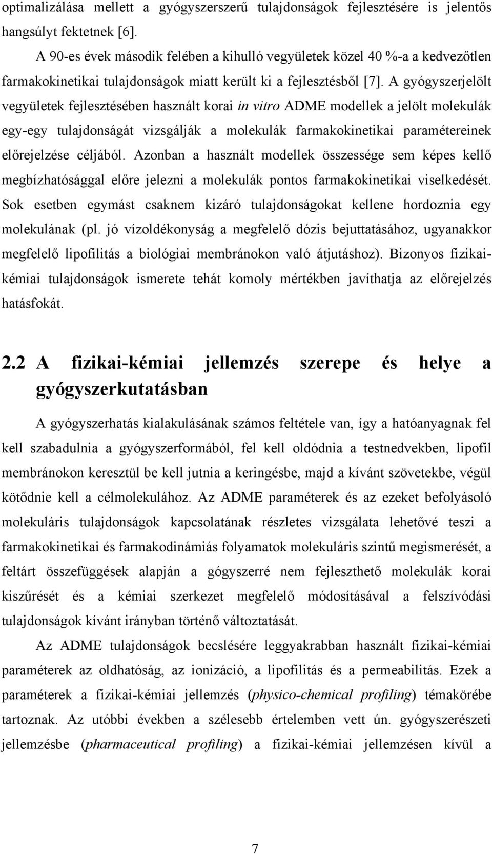 A gyógyszerjelölt vegyületek fejlesztésében használt korai in vitro ADME modellek a jelölt molekulák egy-egy tulajdonságát vizsgálják a molekulák farmakokinetikai paramétereinek előrejelzése céljából.