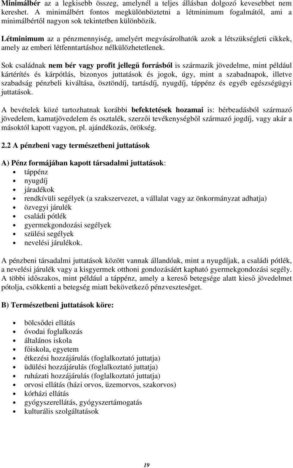 Létminimum az a pénzmennyiség, amelyért megvásárolhatók azok a létszükségleti cikkek, amely az emberi létfenntartáshoz nélkülözhetetlenek.