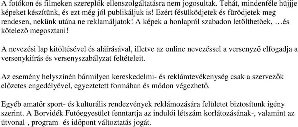 A nevezési lap kitöltésével és aláírásával, illetve az online nevezéssel a versenyzı elfogadja a versenykiírás és versenyszabályzat feltételeit.