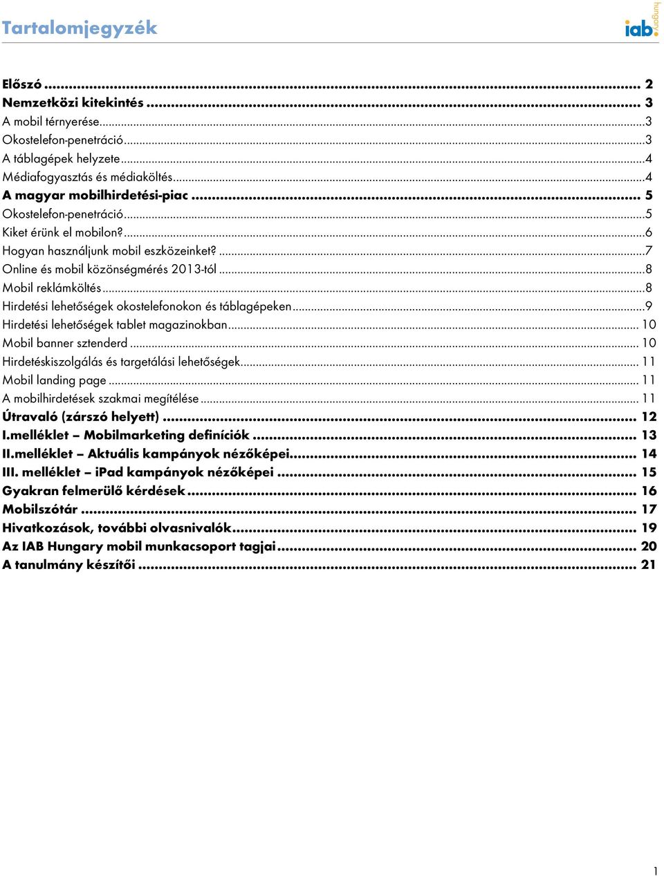 ..8 Hirdetési lehetőségek okostelefonokon és táblagépeken...9 Hirdetési lehetőségek tablet magazinokban... 10 Mobil banner sztenderd... 10 Hirdetéskiszolgálás és targetálási lehetőségek.