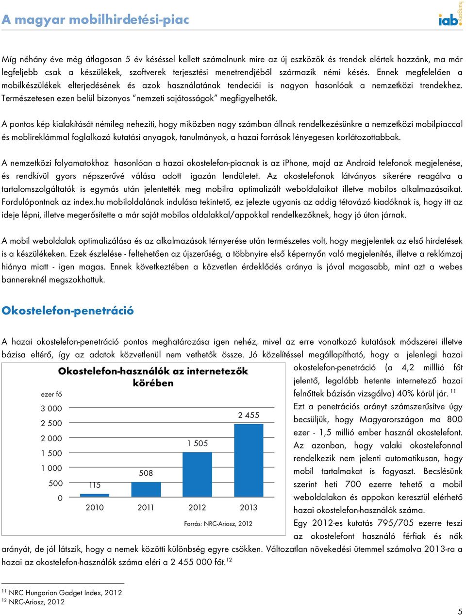 Természetesen ezen belül bizonyos nemzeti sajátosságok megfigyelhetők.