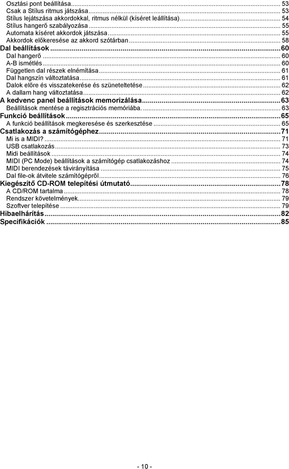 .. 61 Dal hangszín változtatása... 61 Dalok előre és visszatekerése és szüneteltetése... 62 A dallam hang változtatása... 62 A kedvenc panel beállítások memorizálása.