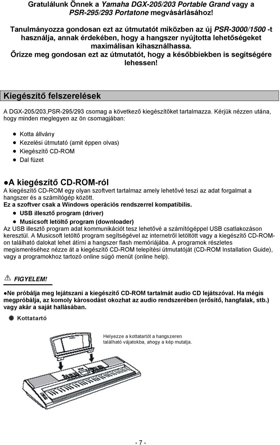 Őrizze meg gondosan ezt az útmutatót, hogy a későbbiekben is segítségére lehessen! Kiegészítő felszerelések A DGX-205/203,PSR-295/293 csomag a következő kiegészítőket tartalmazza.