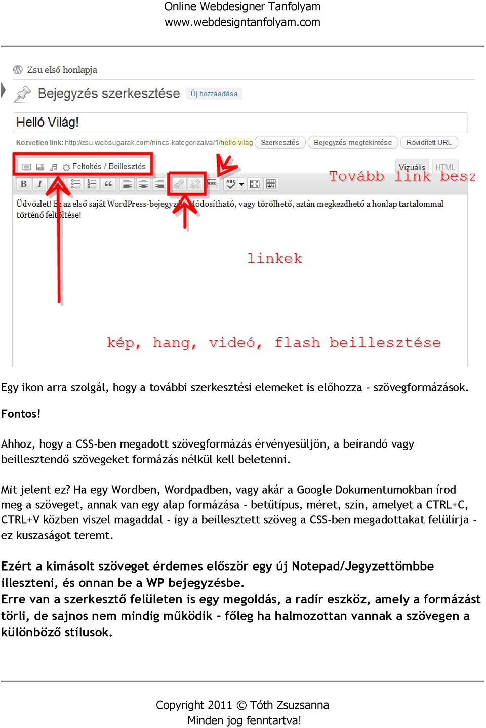 Ha egy Wordben, Wordpadben, vagy akár a Google Dokumentumokban írod meg a szöveget, annak van egy alap formázása - betűtípus, méret, szín, amelyet a CTRL+C, CTRL+V közben viszel magaddal - így a