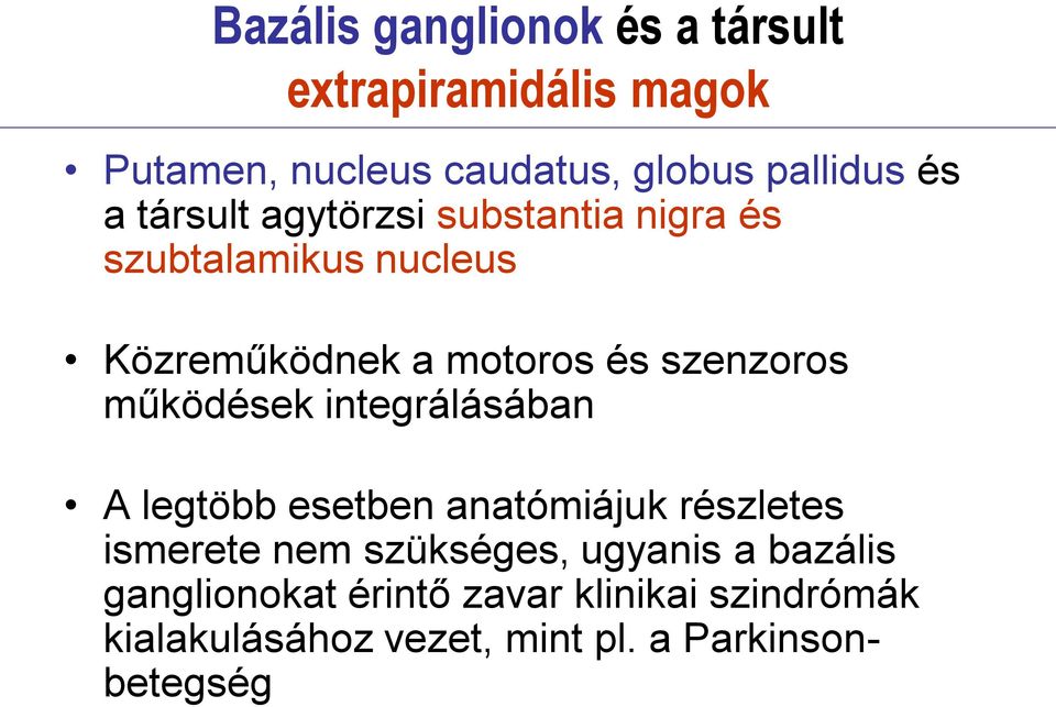 működések integrálásában A legtöbb esetben anatómiájuk részletes ismerete nem szükséges, ugyanis a