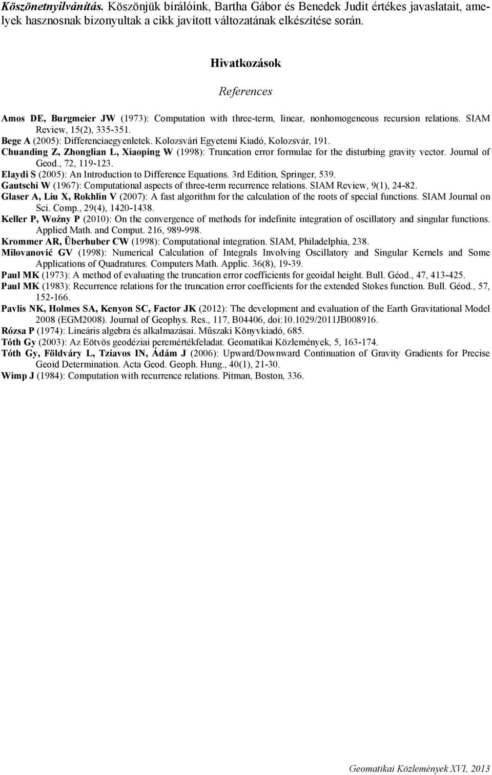 Kolozsvári Egyetemi Kiadó, Kolozsvár, 191. Chuanding Z, Zhonglian L, Xiaoping W (1998): Truncation error formulae for the disturbing gravity vector. Journal of Geod., 72, 119-123.