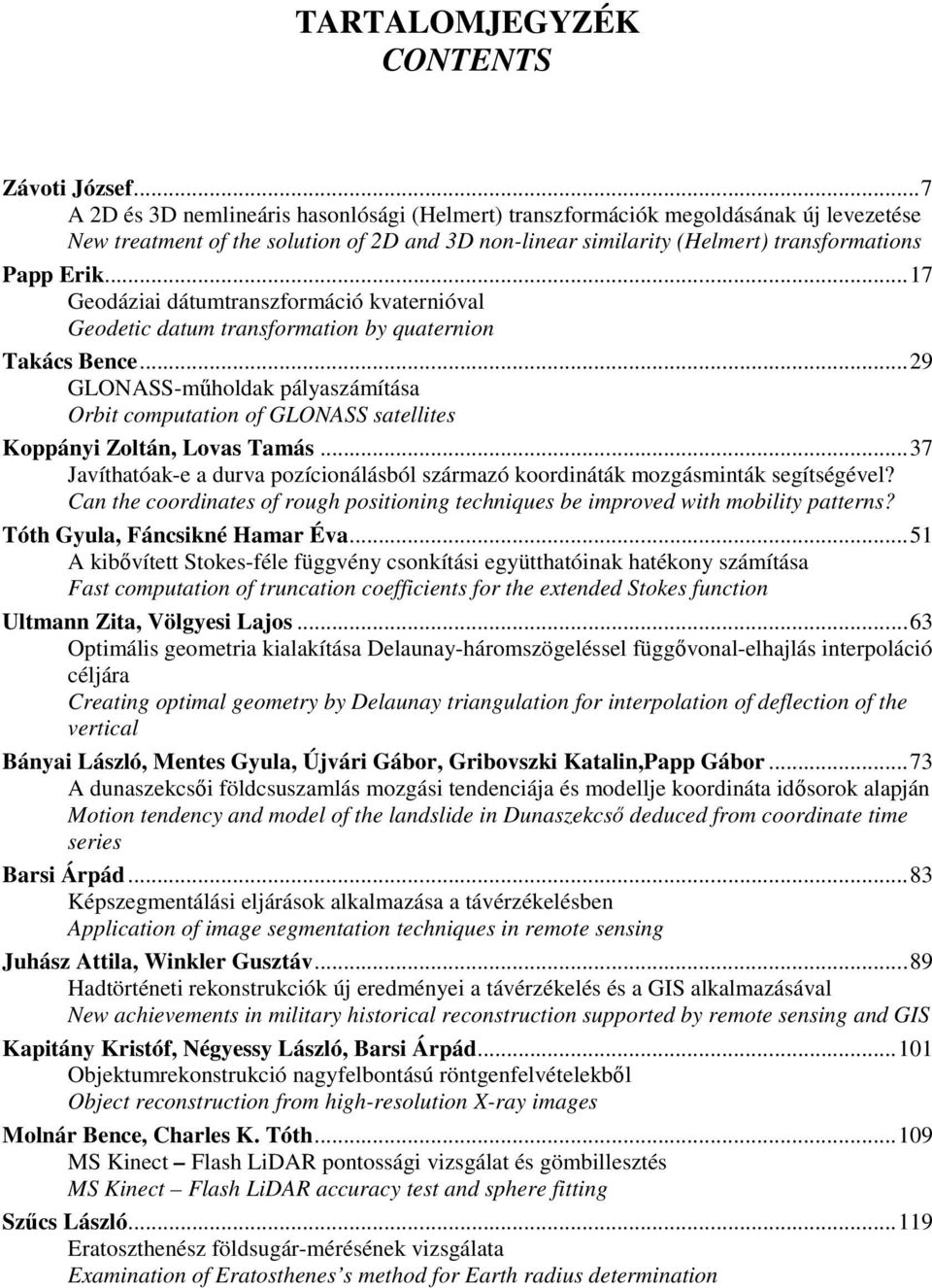 .. 17 Geodáziai dátumtranszformáció kvaternióval Geodetic datum transformation by quaternion Takács Bence.