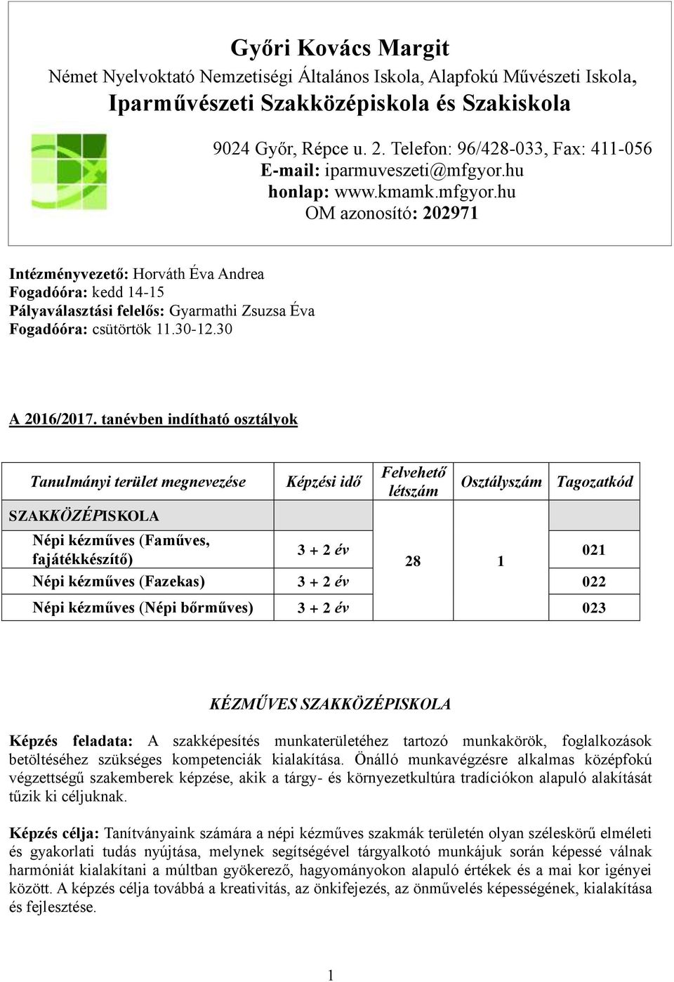 hu honlap: www.kmamk.mfgyor.hu OM azonosító: 202971 Intézményvezető: Horváth Éva Andrea Fogadóóra: kedd 14-15 Pályaválasztási felelős: Gyarmathi Zsuzsa Éva Fogadóóra: csütörtök 11.30-12.