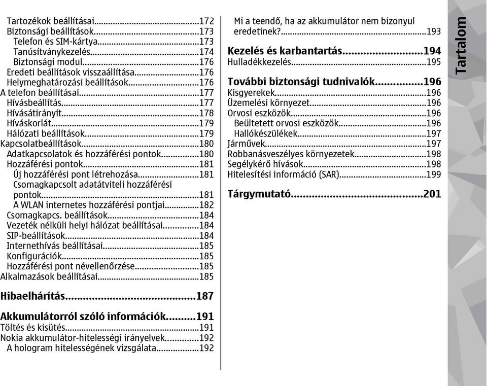 ..180 Adatkapcsolatok és hozzáférési pontok...180 Hozzáférési pontok...181 Új hozzáférési pont létrehozása...181 Csomagkapcsolt adatátviteli hozzáférési pontok.