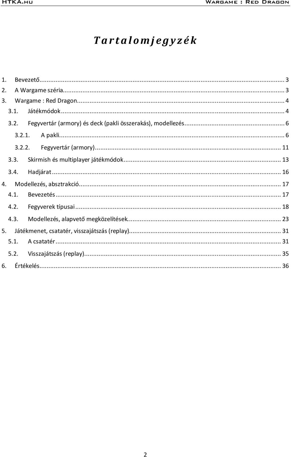 Modellezés, absztrakció... 17 4.1. Bevezetés... 17 4.2. Fegyverek típusai... 18 4.3. Modellezés, alapvető megközelítések... 23 5.