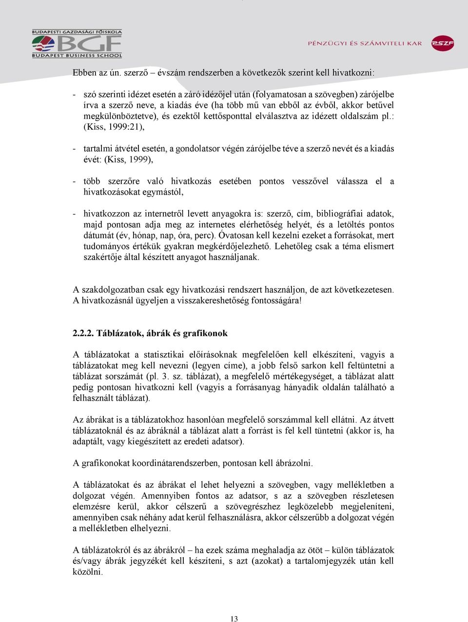 ebből az évből, akkor betűvel megkülönböztetve), és ezektől kettősponttal elválasztva az idézett oldalszám pl.