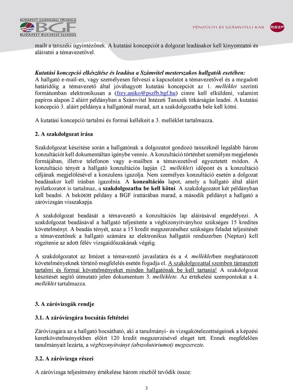 témavezető által jóváhagyott kutatási koncepciót az 1. melléklet szerinti formátumban elektronikusan a (frey.aniko@pszfb.bgf.