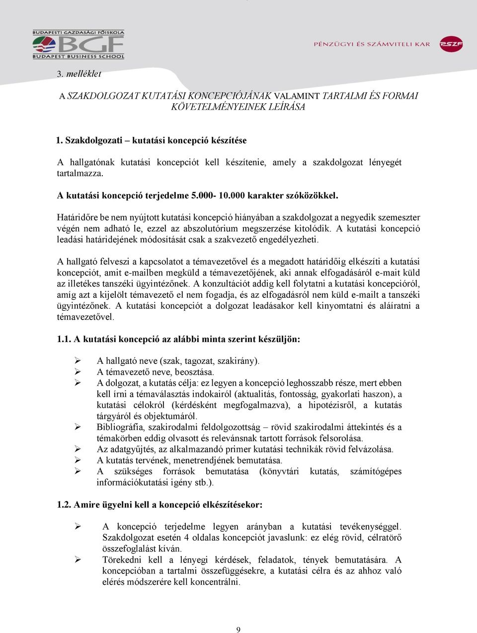 000 karakter szóközökkel. Határidőre be nem nyújtott kutatási koncepció hiányában a szakdolgozat a negyedik szemeszter végén nem adható le, ezzel az abszolutórium megszerzése kitolódik.