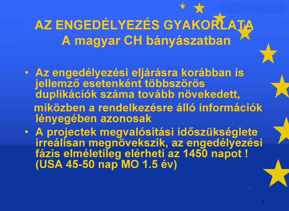 álló információk lényegében azonosak A projectek megvalósítási időszükséglete irreálisan