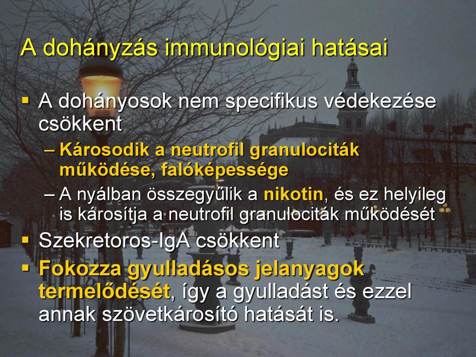 helyileg is károsítja a neutrofil granulociták működését Szekretoros-IgA csökkent Fokozza