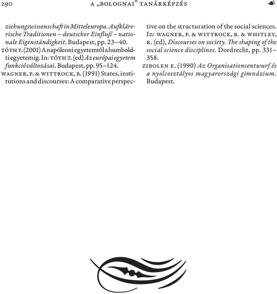 (1991) States, institutions and discourses: A comparative perspective on the structuration of the social sciences. In: Wagner, P. & Wittrock, B. & Whitley, R.