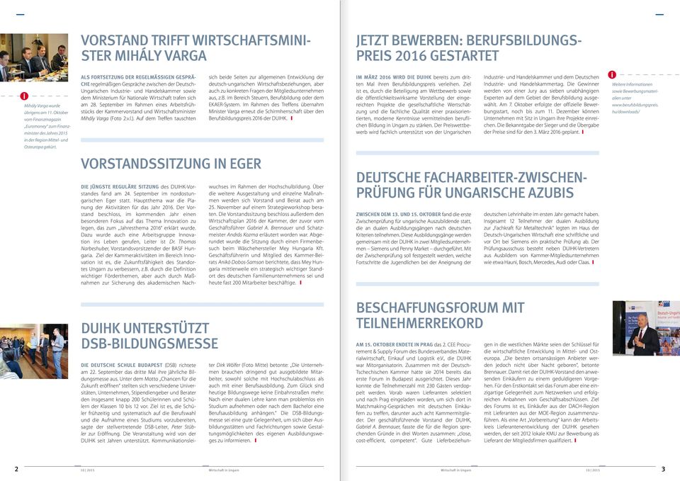 Als Fortsetzung der regelmässigen Gespräche regelmäßigen Gespräche zwischen der Deutsch- Ungarischen Industrie- und Handelskammer sowie dem Ministerium für Nationale Wirtschaft trafen sich am 28.