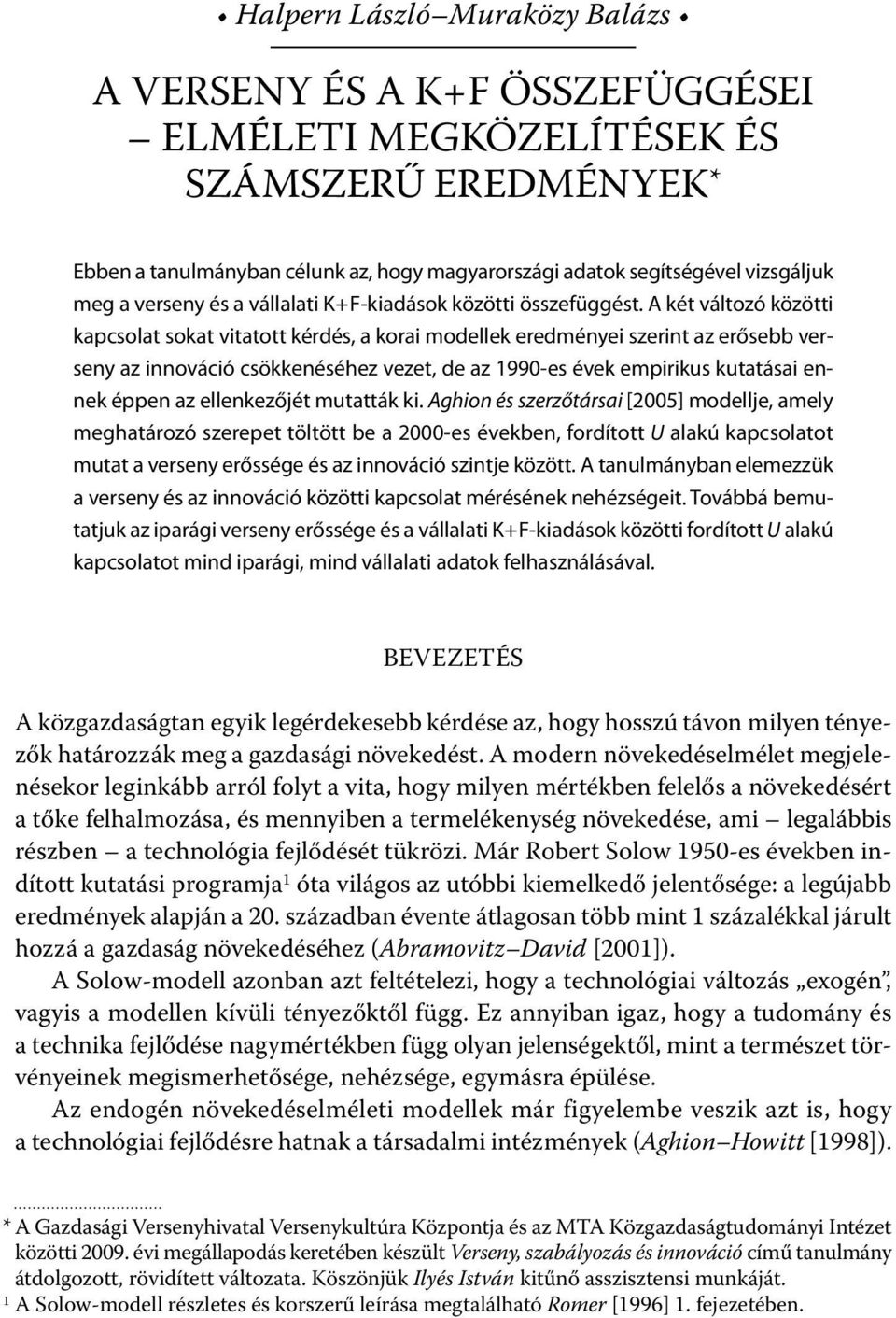 A két változó közötti kapcsolat sokat vitatott kérdés, a korai modellek eredményei szerint az erősebb verseny az innováció csökkenéséhez vezet, de az 1990-es évek empirikus kutatásai ennek éppen az