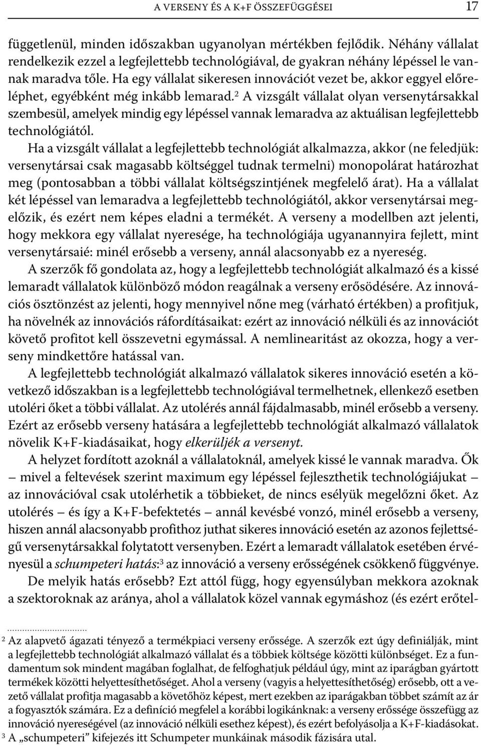 Ha egy vállalat sikeresen innovációt vezet be, akkor eggyel előreléphet, egyébként még inkább lemarad.