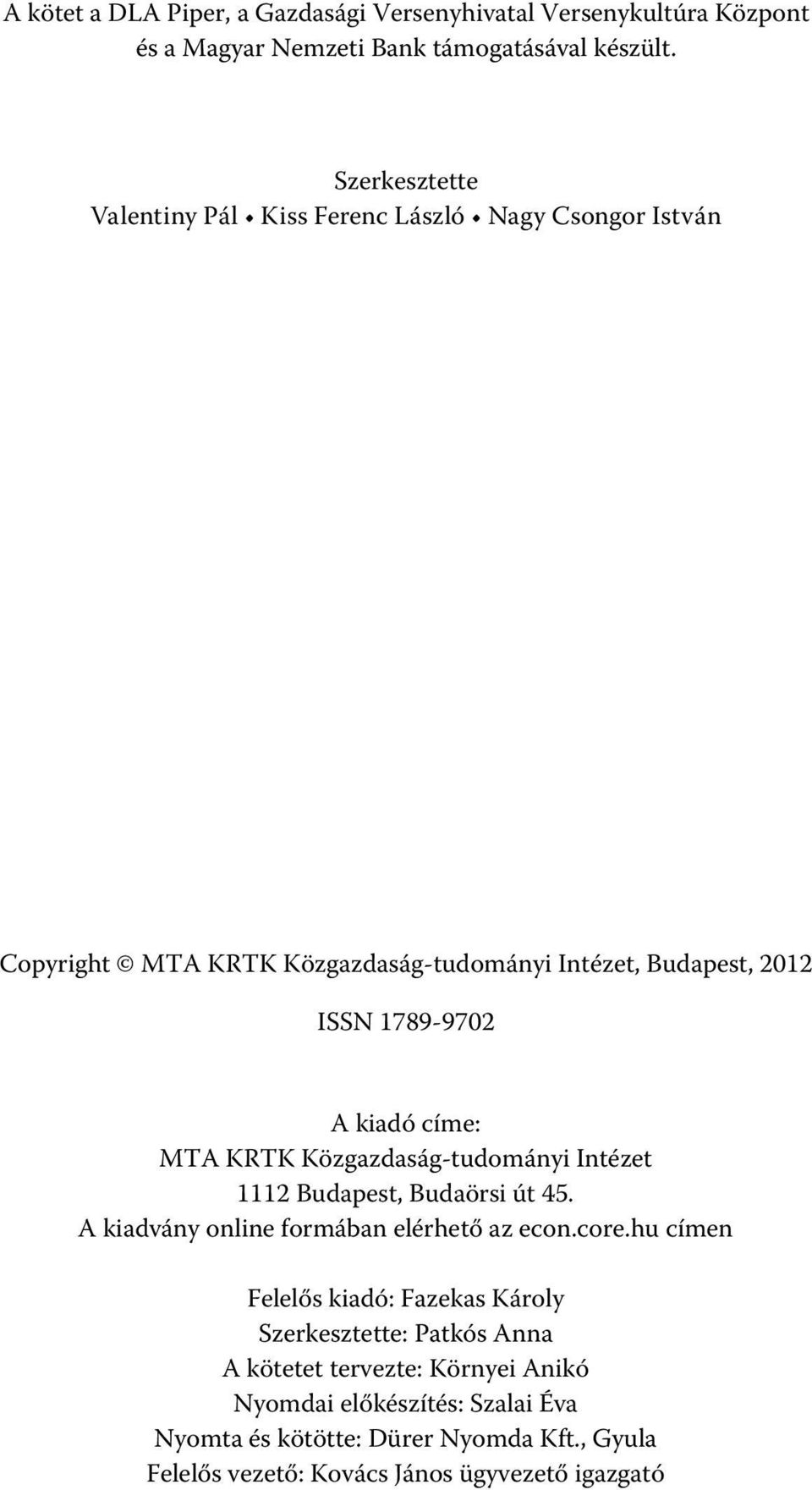címe: MTA KRTK Közgazdaság-tudományi Intézet 1112 Budapest, Budaörsi út 45. A kiadvány online formában elérhető az econ.core.