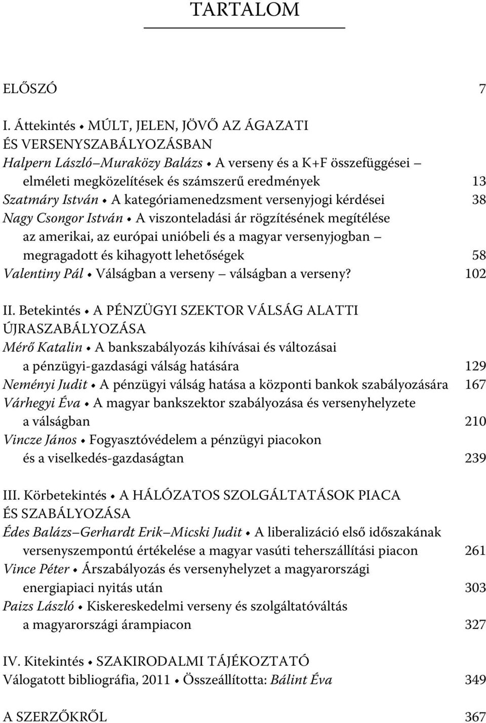 kategóriamenedzsment versenyjogi kérdései 38 Nagy Csongor István A viszonteladási ár rögzítésének megítélése az amerikai, az európai unióbeli és a magyar versenyjogban megragadott és kihagyott