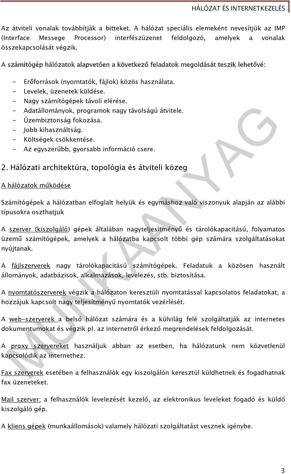 - Nagy számítógépek távoli elérése. - Adatállományok, programok nagy távolságú átvitele. - Üzembiztonság fokozása. - Jobb kihasználtság. - Költségek csökkentése.