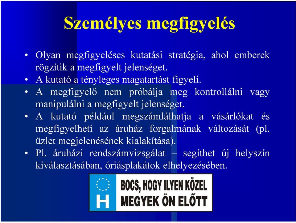 A megfigyelő nem próbálja meg kontrollálni vagy manipulálni a megfigyelt jelenséget.