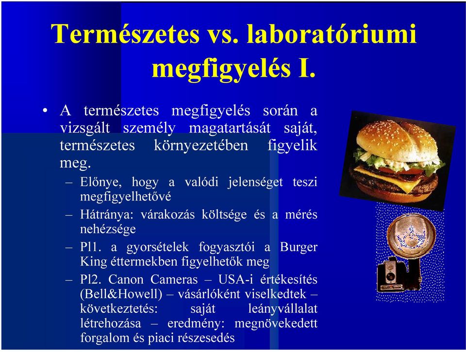 Előnye, hogy a valódi jelenséget teszi megfigyelhetővé Hátránya: várakozás költsége és a mérés nehézsége Pl1.