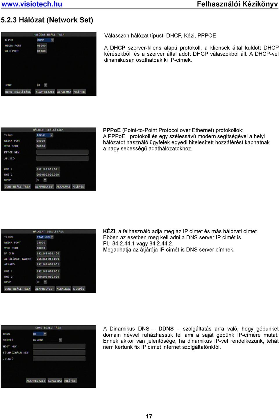 PPPoE (Point-to-Point Protocol over Ethernet) protokollok: A PPPoE protokoll és egy szélessávú modem segítségével a helyi hálózatot használó ügyfelek egyedi hitelesített hozzáférést kaphatnak a nagy