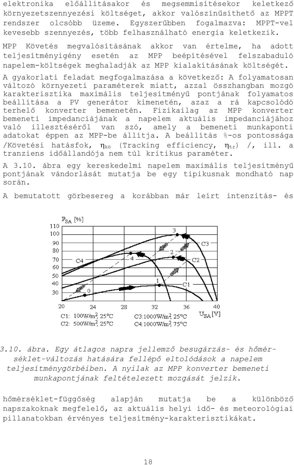 MPP Követés megvalósításának akkor van értelme, ha adott teljesítményigény esetén az MPP beépítésével felszabaduló napelem-költségek meghaladják az MPP kialakításának költségét.