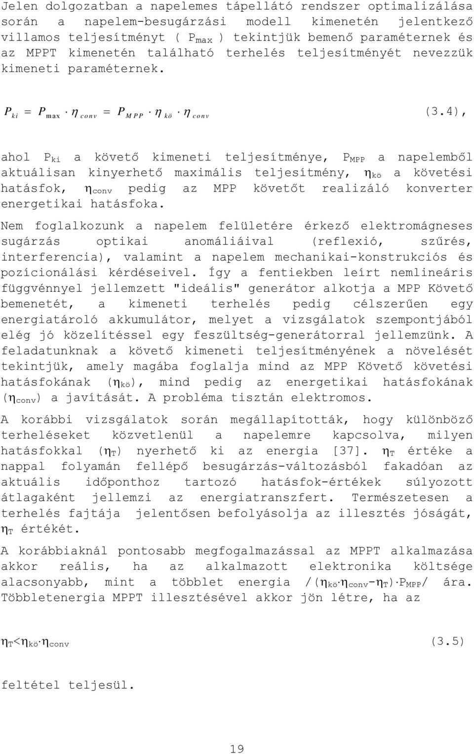 4), ahol P ki a követő kimeneti teljesítménye, P MPP a napelemből aktuálisan kinyerhető maximális teljesítmény, η kö a követési hatásfok, η conv pedig az MPP követőt realizáló konverter energetikai