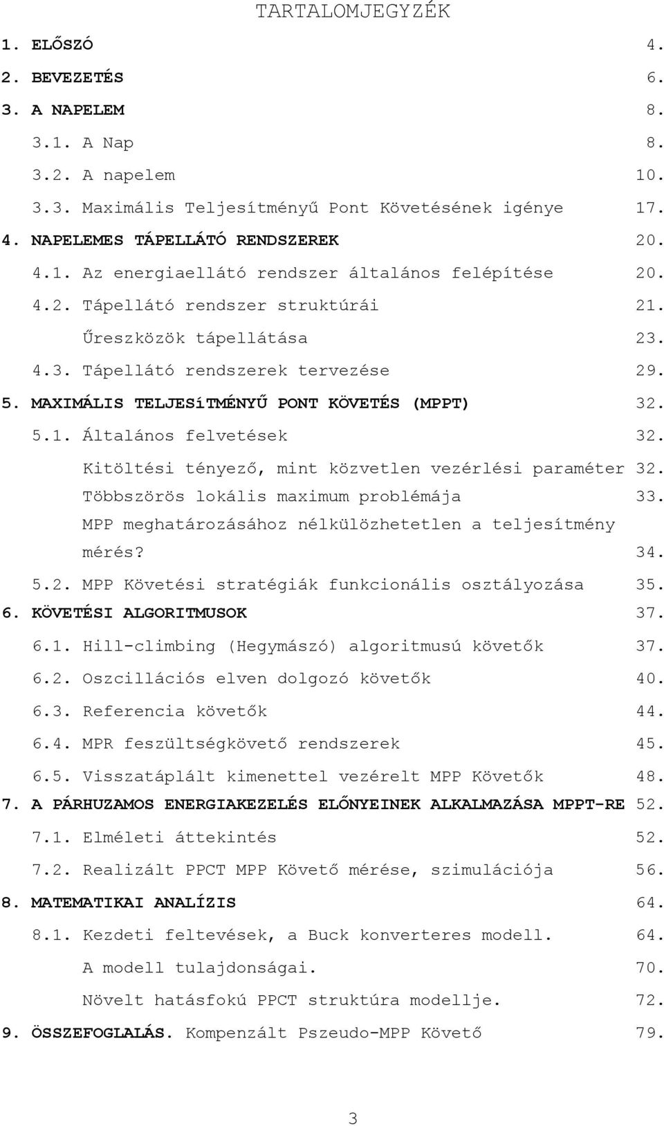 Kitöltési tényező, mint közvetlen vezérlési paraméter 32. Többszörös lokális maximum problémája 33. MPP meghatározásához nélkülözhetetlen a teljesítmény mérés? 34. 5.2. MPP Követési stratégiák funkcionális osztályozása 35.