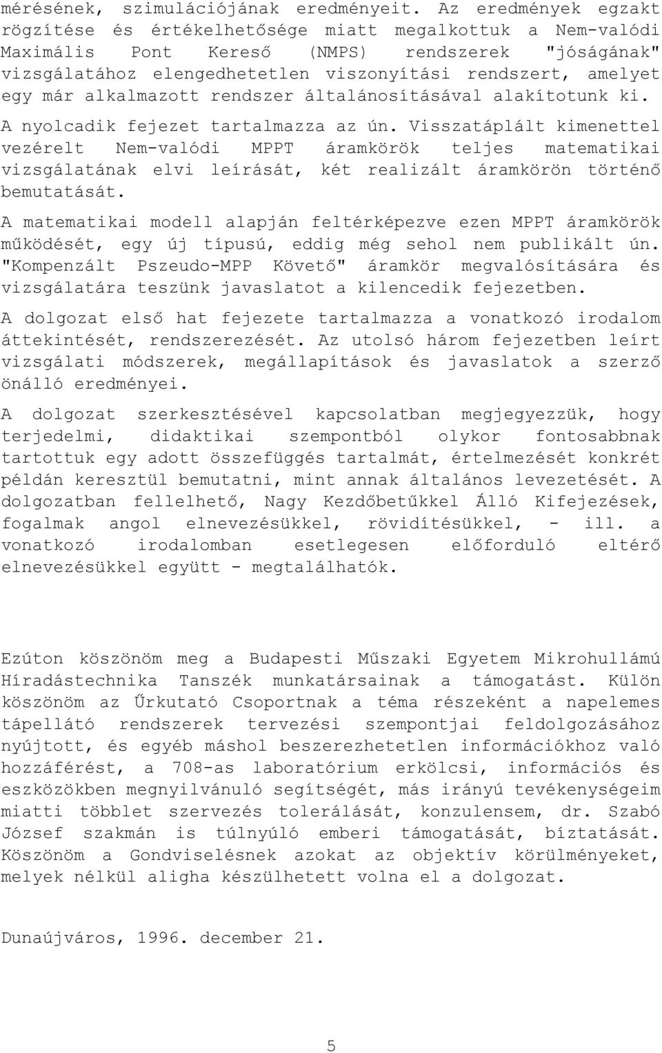 már alkalmazott rendszer általánosításával alakítotunk ki. A nyolcadik fejezet tartalmazza az ún.