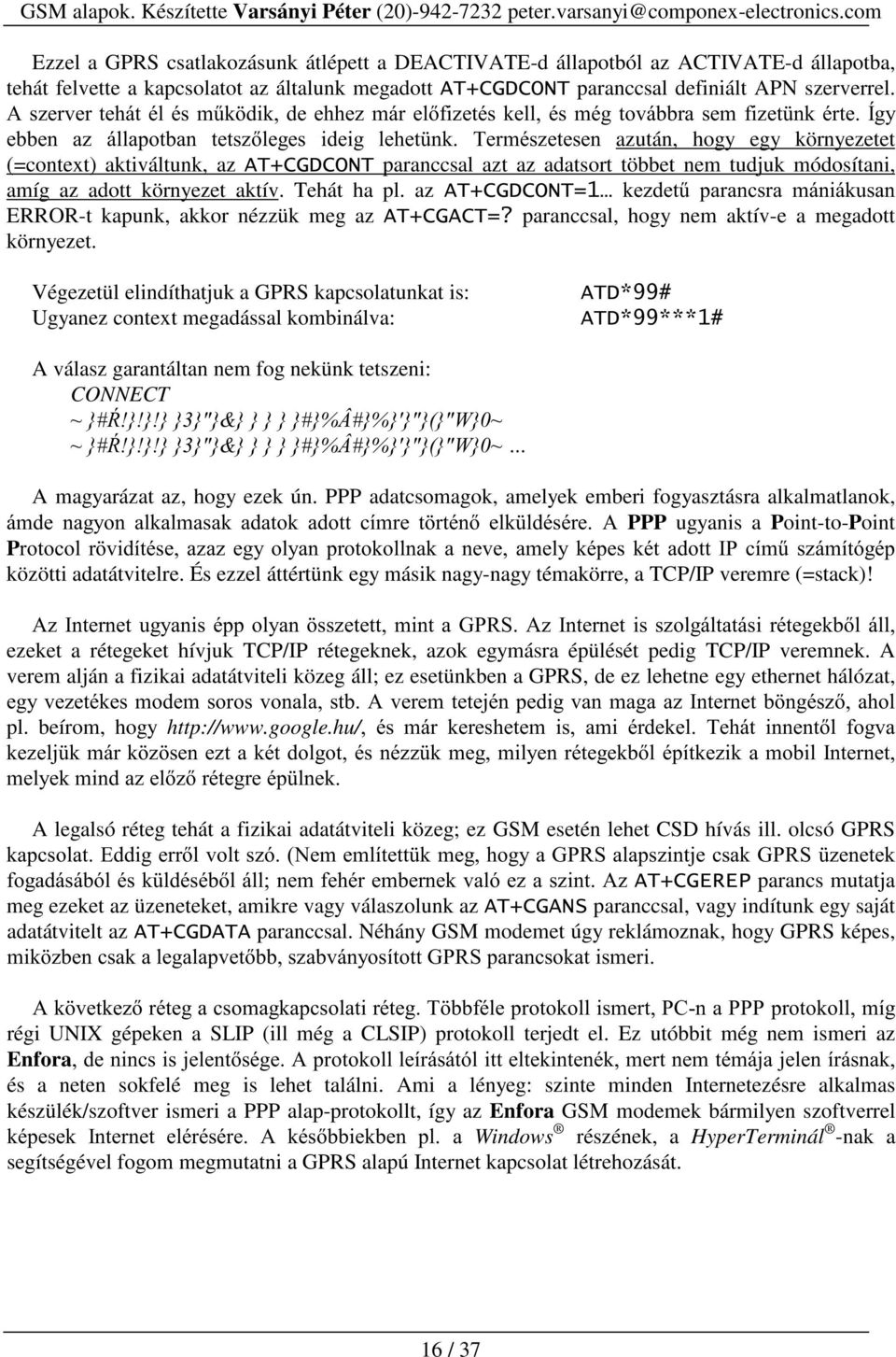 $7&*'&217 paranccsal azt az adatsort többet nem tudjuk módosítani, amíg az adott környezet aktív. Tehát ha pl.