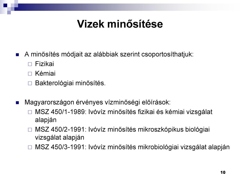 Magyarországon érvényes vízminőségi előírások: MSZ 450/1-1989: Ivóvíz minősítés fizikai és