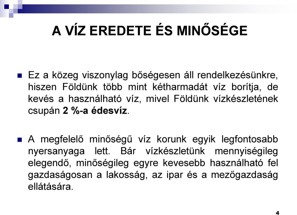 A megfelelő minőségű víz korunk egyik legfontosabb nyersanyaga lett.