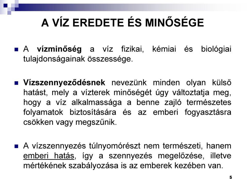 alkalmassága a benne zajló természetes folyamatok biztosítására és az emberi fogyasztásra csökken vagy megszűnik.