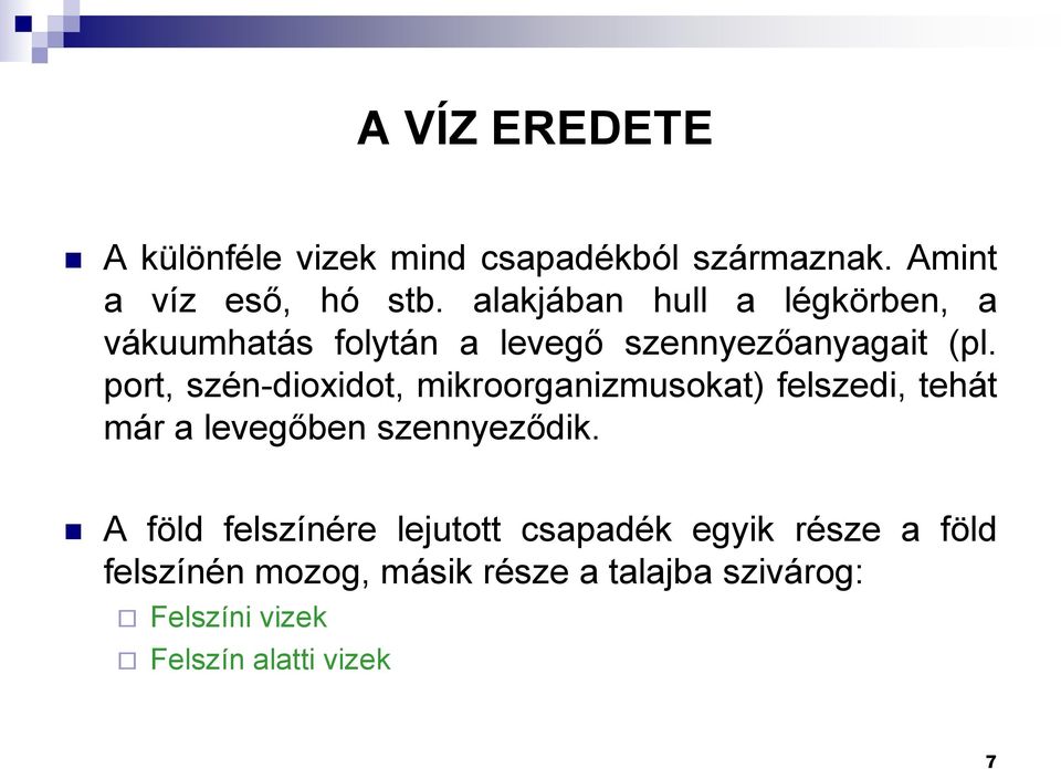 port, szén-dioxidot, mikroorganizmusokat) felszedi, tehát már a levegőben szennyeződik.