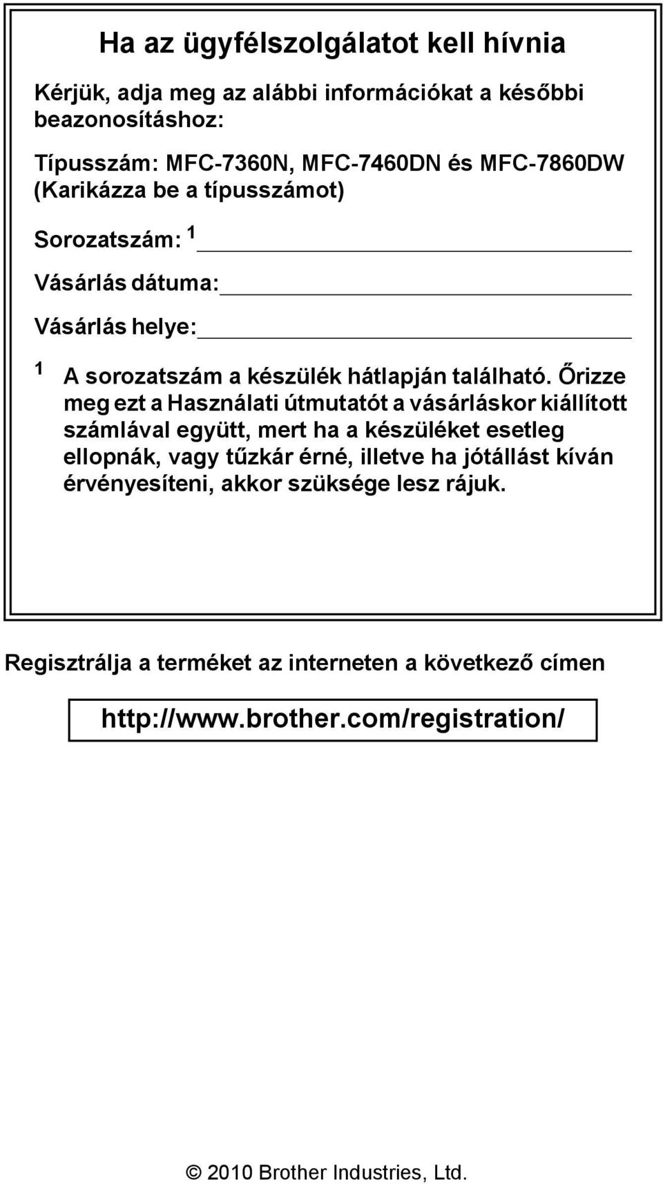 Őrizze meg ezt a Használati útmutatót a vásárláskor kiállított számlával együtt, mert ha a készüléket esetleg ellopnák, vagy tűzkár érné, illetve ha