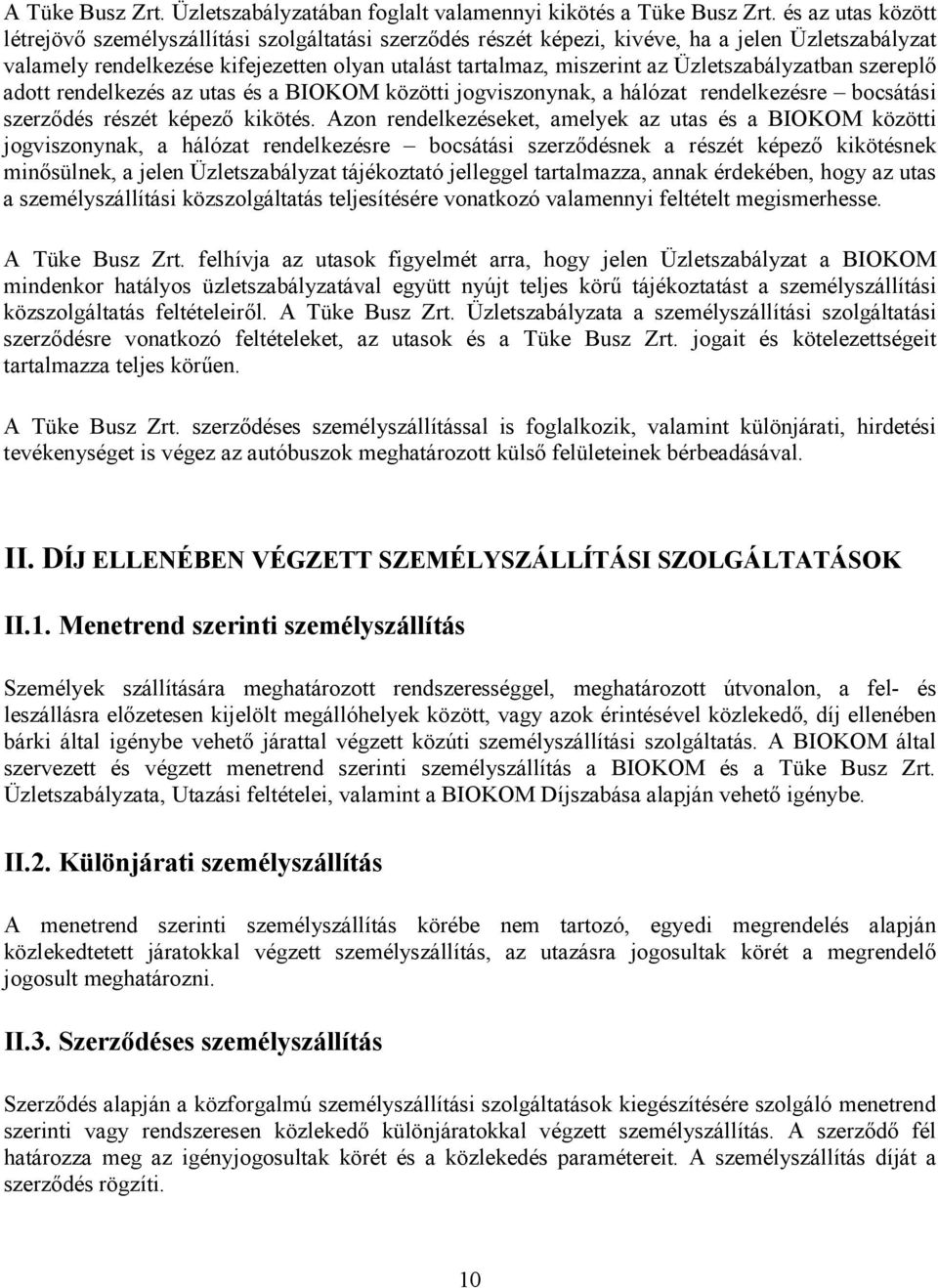 Üzletszabályzatban szereplő adott rendelkezés az utas és a BIOKOM közötti jogviszonynak, a hálózat rendelkezésre bocsátási szerződés részét képező kikötés.