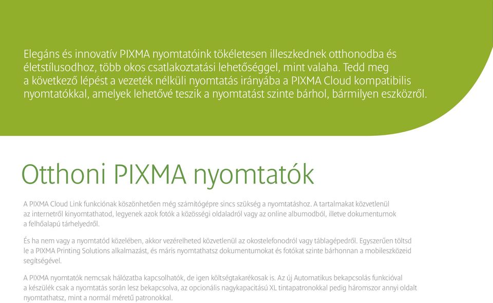 Otthoni PIXMA nyomtatók A PIXMA Cloud Link funkciónak köszönhetően még számítógépre sincs szükség a nyomtatáshoz.